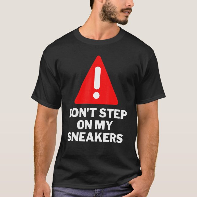 Dont Step On My Sneakers Sneaker Sneaker Fan (Front)