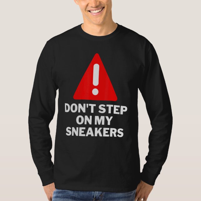 Dont Step On My Sneakers Sneaker Sneaker Fan (Front)