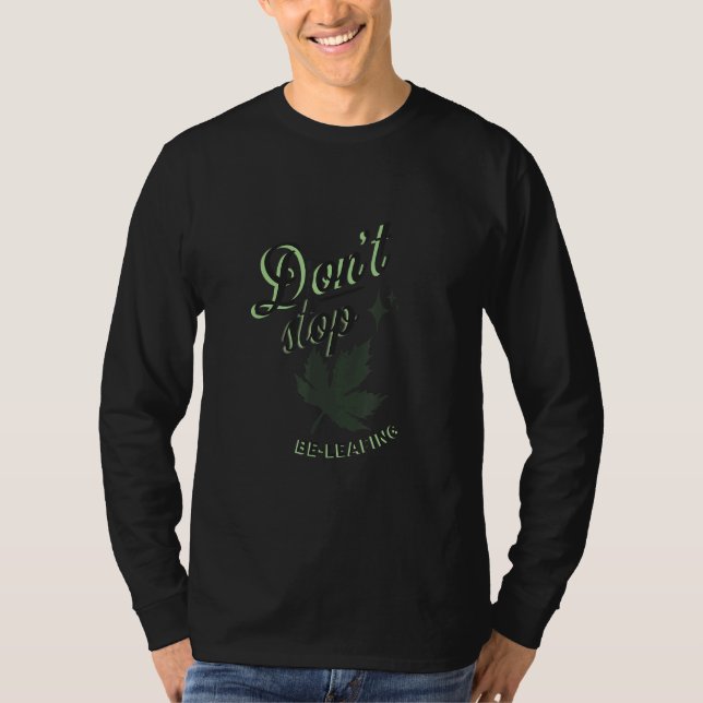 Don't Stop Be Leafing  Fall Leaves   Inspirational T-Shirt (Front)