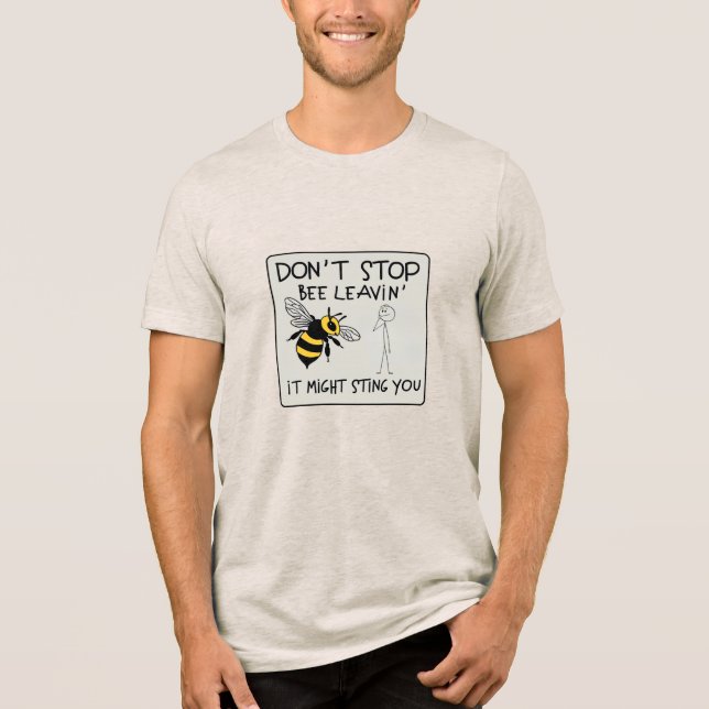 Don't Stop Bee Leavin' Tri-Blend Shirt (Front)