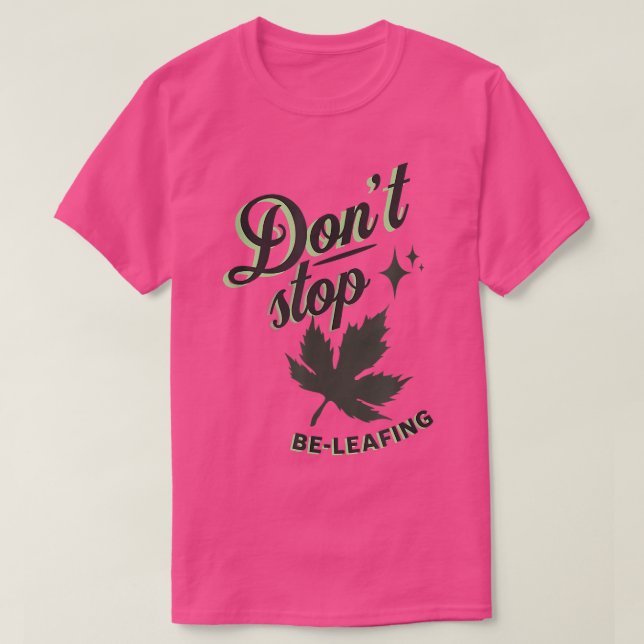 Dont Stop BeLeafing, Fall LeavesInspirational Autu T-Shirt (Design Front)