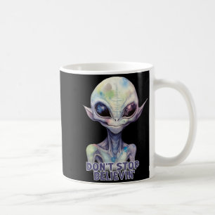 Dont Stop Believin Believe In Aliens  Coffee Mug