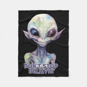 Dont Stop Believin Believe In Aliens  Fleece Blanket
