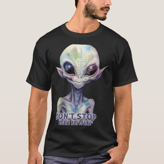 Dont Stop Believin Believe In Aliens  T-Shirt (Front)