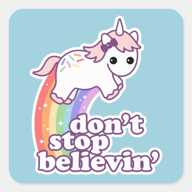 Don't Stop Believin' in Unicorns Square Sticker (Front)
