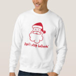 Dont stop believin Santa | Funny Christmas sweater<br><div class="desc">Dont stop believin Santa | Funny Christmas sweater. Cute believe Santa cartoon with humourous quote for Christmas winter Holidays. Humourous Xmas party gift idea for men women and kids who still believe. Don't stop believing!</div>