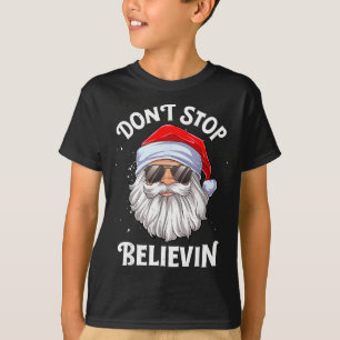Dont Stop Believin Santa Funny Christmas  T-Shirt