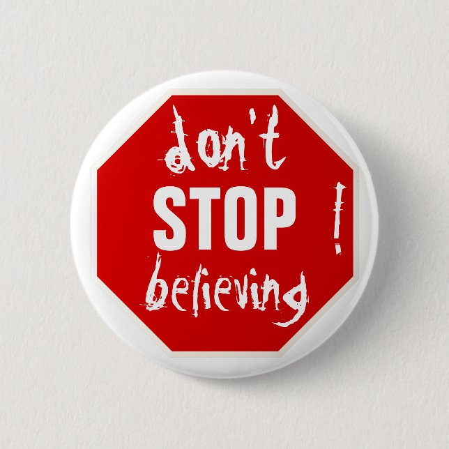 don't STOP believing 6 Cm Round Badge (Front)
