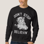 Don't Stop Believing Christmas Vintage Santa Winte Sweatshirt<br><div class="desc">Don't Stop Believing Christmas Vintage Santa Winter Funny</div>