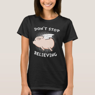 Dont Stop Believing Flying Pig With Wings Standard T-Shirt