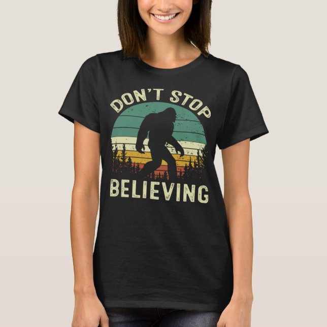 Don't Stop Believing Funny BigFoot Men Women Retro T-Shirt (Front)