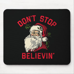 Don't Stop Believing, Funny Santa, Winter Christma Mouse Pad