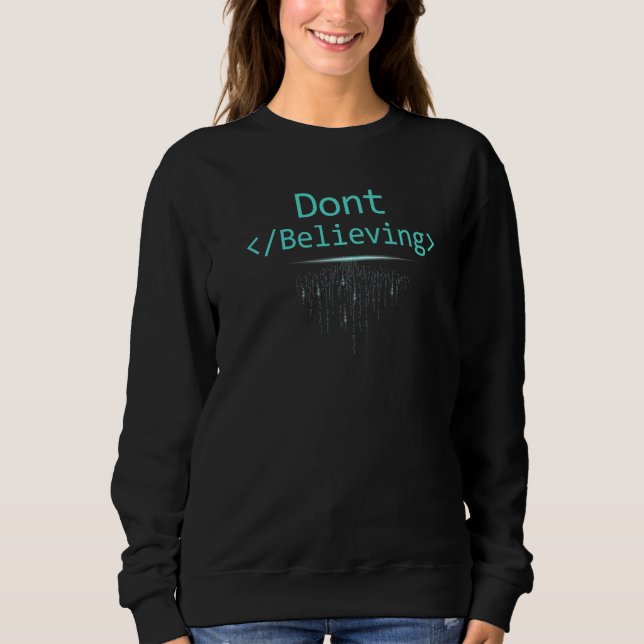 Dont Stop Believing HTML Coding Nerdy Programming  Sweatshirt (Front)