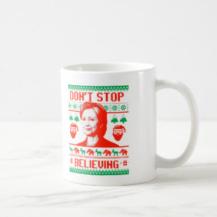 Don't Stop Believing in Hillary Christmas Coffee Mug
