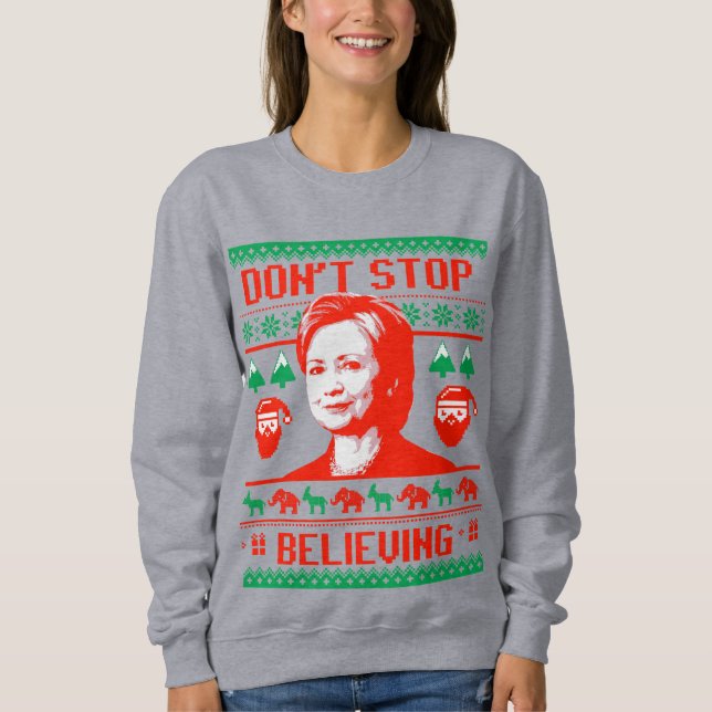 Don't Stop Believing in Hillary Christmas Sweatshirt (Front)