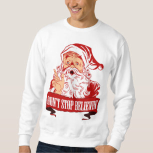 Dont Stop Believing in Santa Sweatshirt