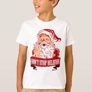 Dont Stop Believing in Santa T-Shirt