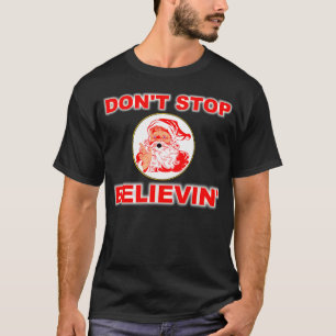 Don't Stop Believing In Santa T-Shirt