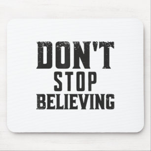 Don't Stop Believing Motivation Mouse Pad