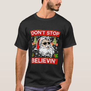 Don'T Stop Believing Santa Believe For Christmas T-Shirt