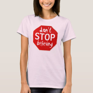 don't STOP believing T-Shirt