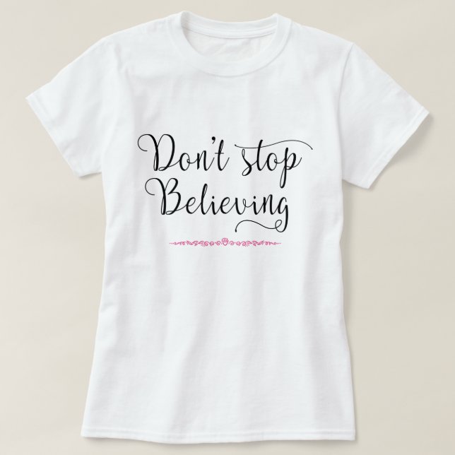 Don't stop Believing T-Shirt (Design Front)