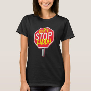 Don't Stop Daddy T-Shirt