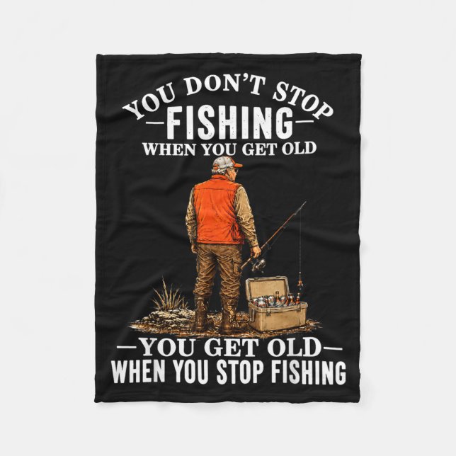 Dont Stop Fishing When Get Old Funny Fisherman Fleece Blanket (Front)
