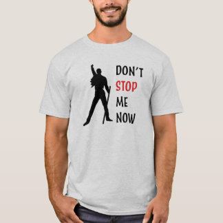 Don't stop me now T-Shirt