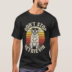 Don't Stop Retrievin funny Golden Retriever Retro T-Shirt