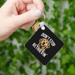 Dont Stop Retrieving Funny Golden Retriever Owner Key Ring