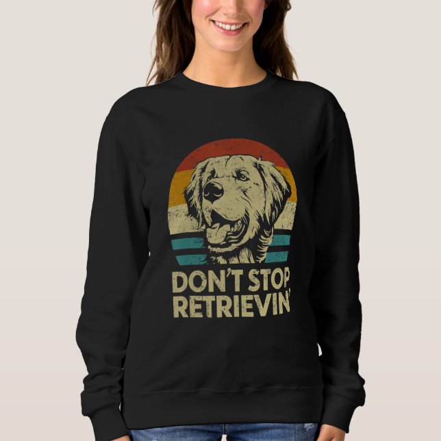 Don't Stop Retrieving  Retro Golden Retriever Sweatshirt (Front)