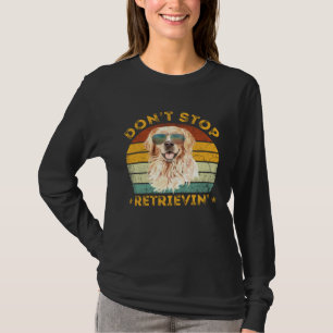 Don't Stop Retrieving Shirt. Retro Golden Retrieve T-Shirt