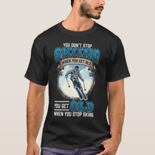 Don't Stop Skiing Snow Mountains Old Skiers T-Shirt