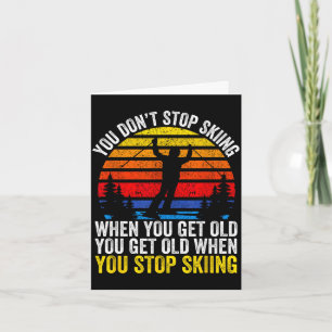 Don't stop skiing when get old funny ski lover card