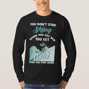 Don't Stop Skiing When You Get Old Funny Skier T-Shirt