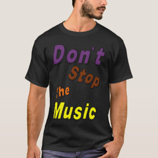 Don't stop the Music T-Shirt