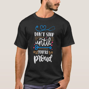 Dont Stop Until Proud Nurses Week Nursing Nurse T-Shirt