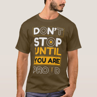 Don't Stop until you are Proud Entrepreneur Motiva T-Shirt