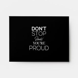 don't stop until you're proud envelope