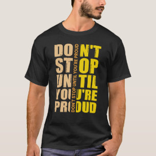 Don't Stop Until You're Proud Motivational T-Shirt