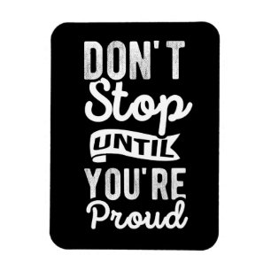 "Don't Stop Until You're Proud" Quote Magnet