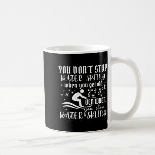 Don't stop water skiing when get old ski coffee mug