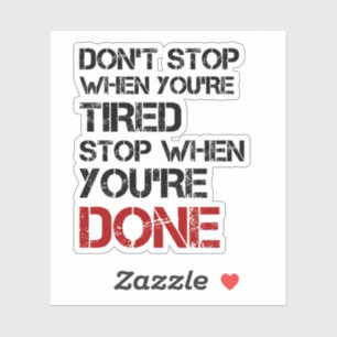 Don't Stop When You're Tired