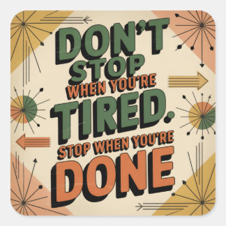Don't Stop When You're Tired Square Sticker