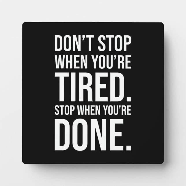 Don't Stop When You're Tired Stop When You're Done Plaque (Front)
