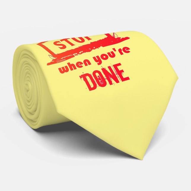 DON'T STOP WHEN YOU'RE TIRED STOP WHEN YOU'RE DONE TIE (Rolled)