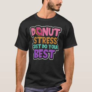 Don't Stress Do Your Best Doughnut Stress Just Do T-Shirt