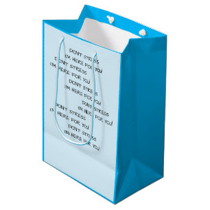 DON'T STRESS I'M HERE FOR YOU! MEDIUM GIFT BAG