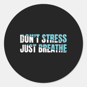 Don't Stress Just Breath Gift Nervous Tension Classic Round Sticker